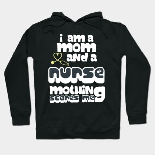 I Am A Mom and A Nurse Nothing Scares Me Hoodie